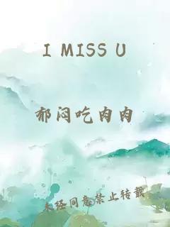 I MISS U